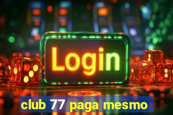 club 77 paga mesmo