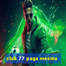 club 77 paga mesmo