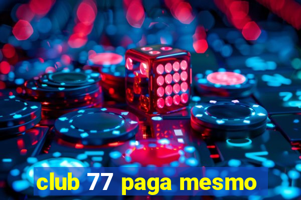 club 77 paga mesmo