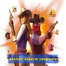 assistir esporte sangrento