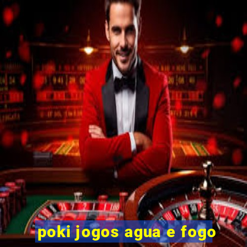 poki jogos agua e fogo