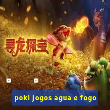 poki jogos agua e fogo