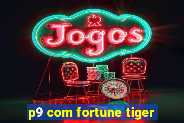 p9 com fortune tiger