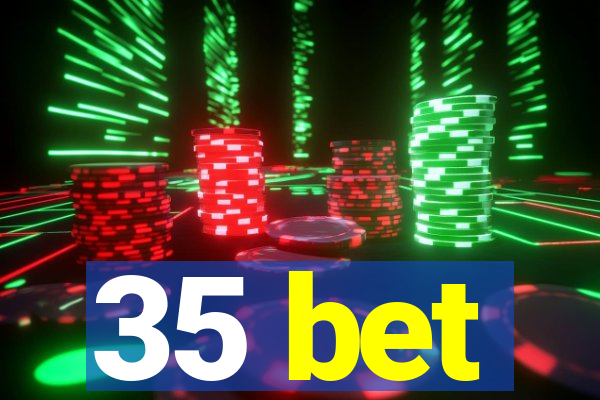 35 bet