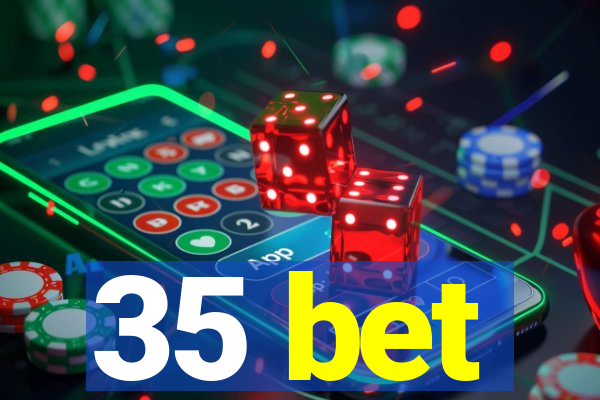 35 bet