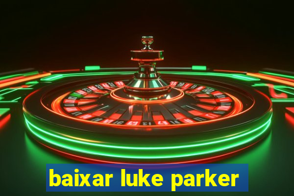 baixar luke parker