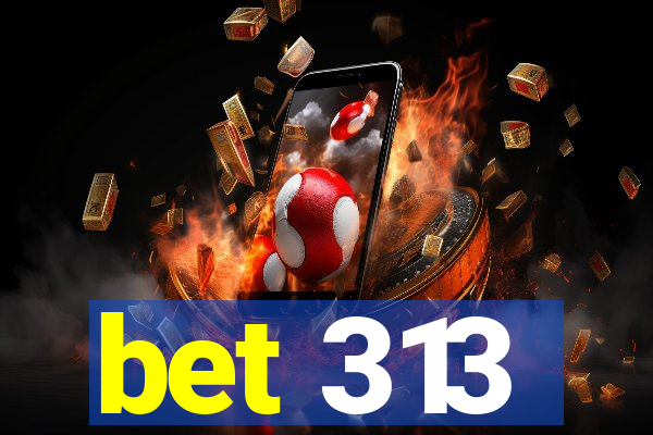 bet 313