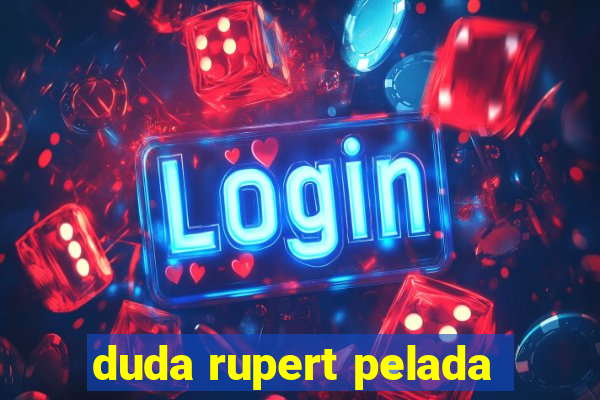 duda rupert pelada