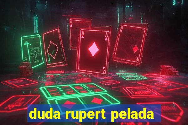 duda rupert pelada