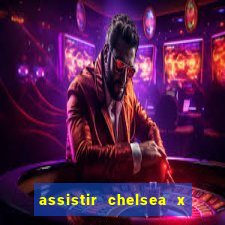 assistir chelsea x arsenal futemax