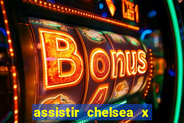 assistir chelsea x arsenal futemax