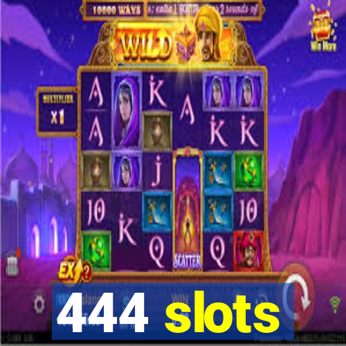 444 slots