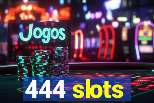 444 slots