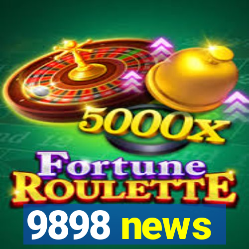 9898 news