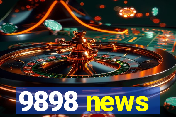 9898 news