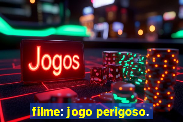 filme: jogo perigoso.