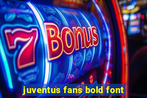 juventus fans bold font