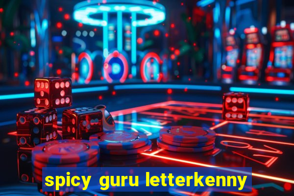 spicy guru letterkenny