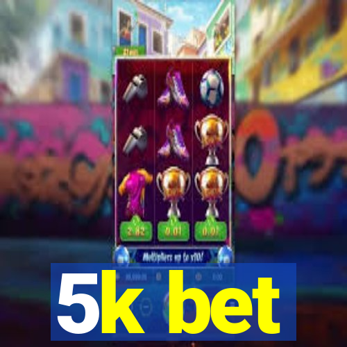 5k bet