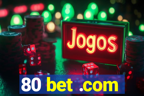 80 bet .com