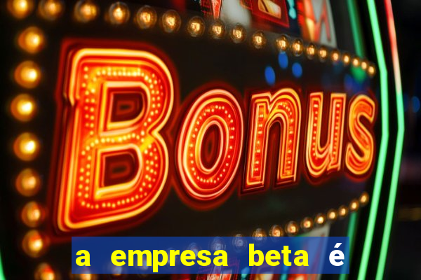 a empresa beta é uma subsidiária multinacional