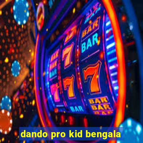 dando pro kid bengala