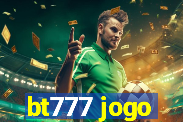 bt777 jogo