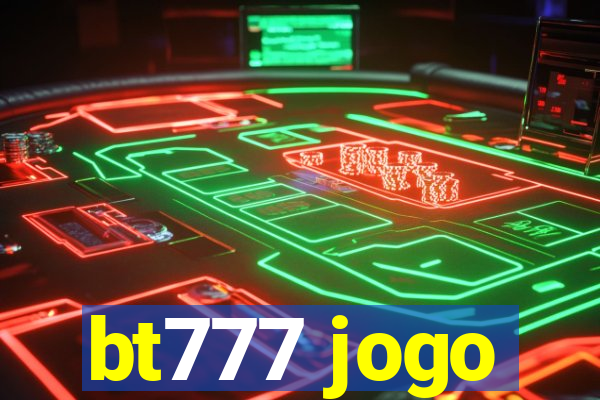 bt777 jogo