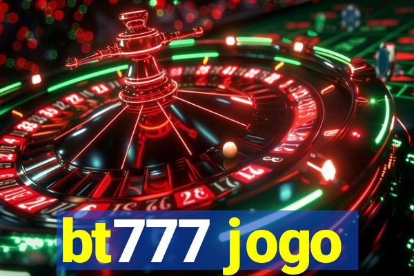 bt777 jogo