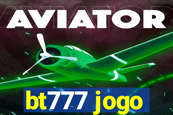 bt777 jogo