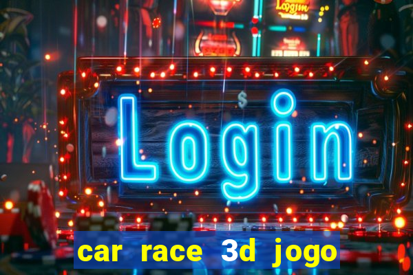 car race 3d jogo de carros