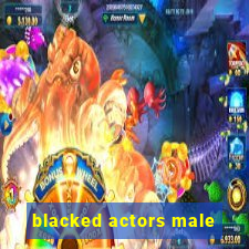 blacked actors male