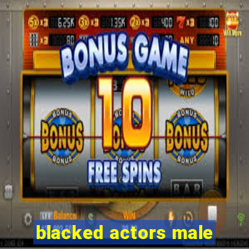 blacked actors male