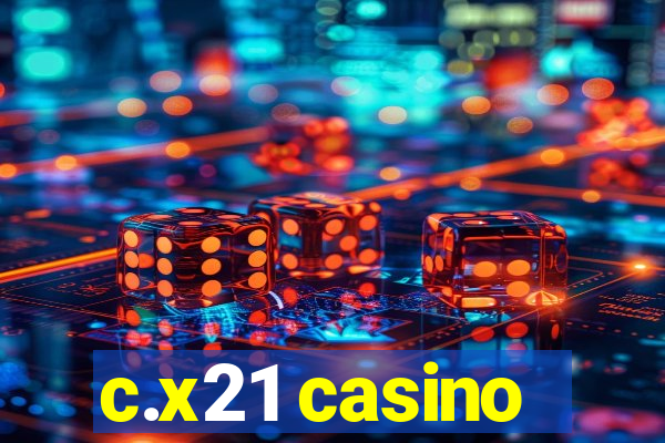 c.x21 casino