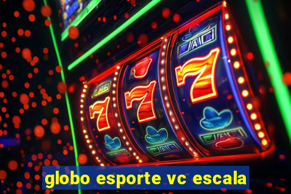 globo esporte vc escala