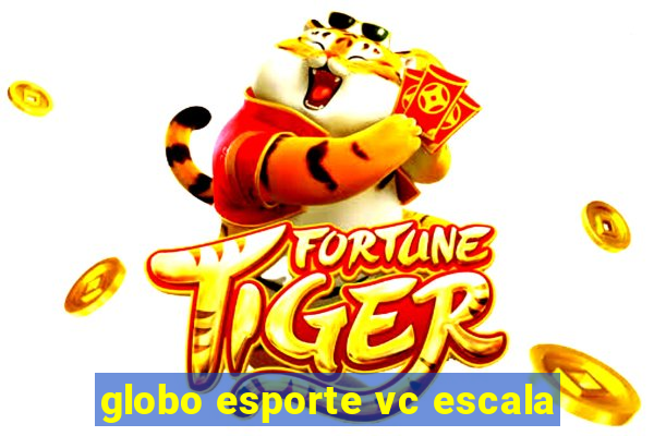 globo esporte vc escala