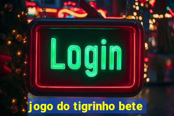 jogo do tigrinho bete