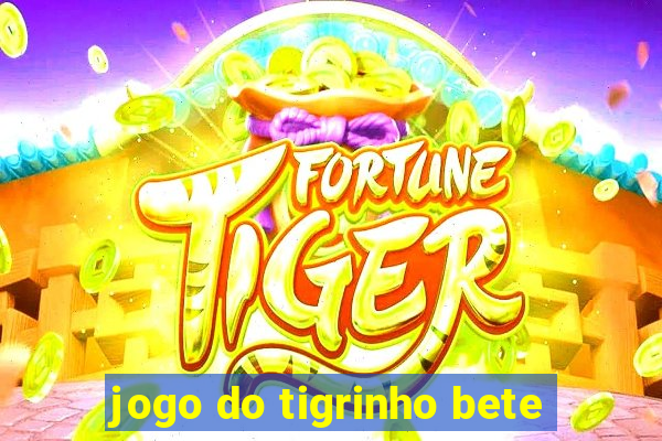 jogo do tigrinho bete