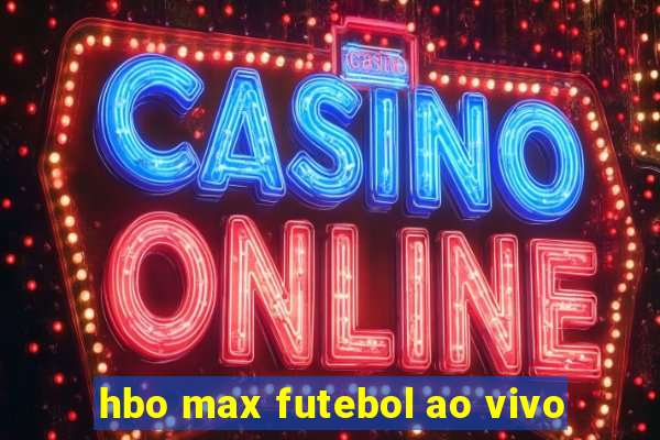 hbo max futebol ao vivo