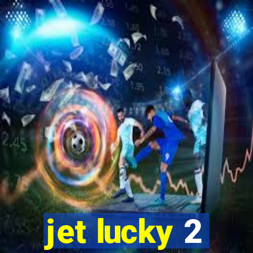 jet lucky 2