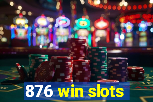 876 win slots