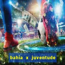 bahia x juventude onde assistir