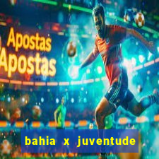 bahia x juventude onde assistir