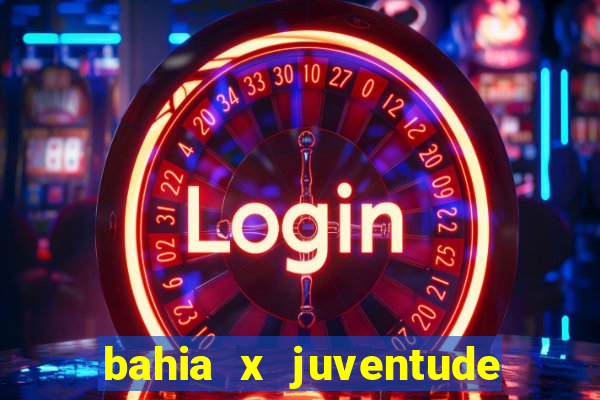 bahia x juventude onde assistir