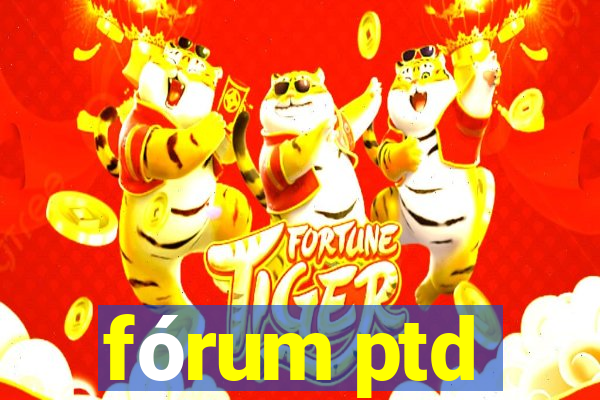 fórum ptd