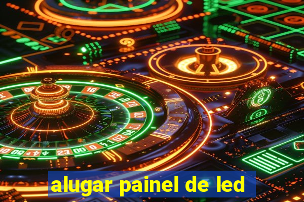 alugar painel de led