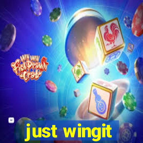 just wingit