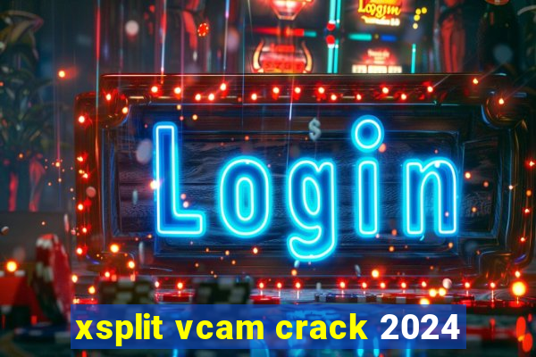 xsplit vcam crack 2024