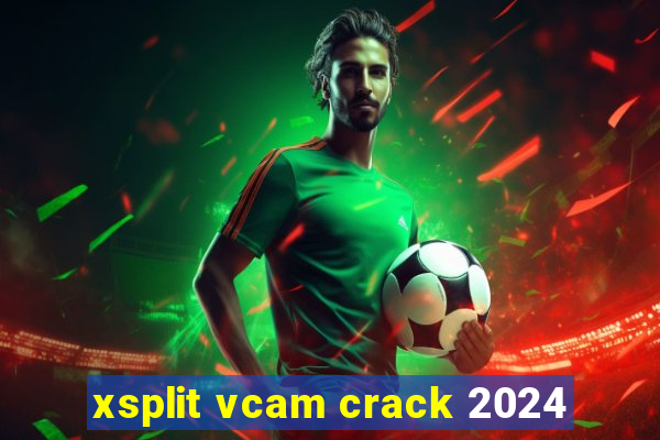 xsplit vcam crack 2024