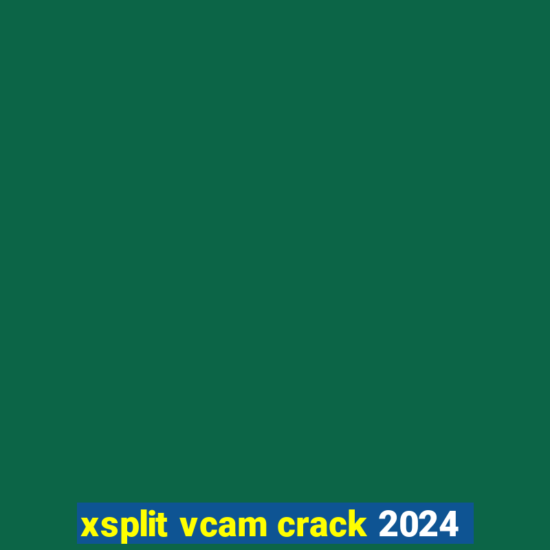 xsplit vcam crack 2024